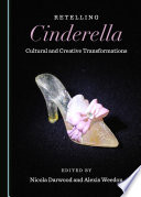 Retelling Cinderella : cultural and creative transformations /