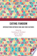 Eating fandom : intersections between fans and food cultures /