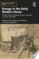 Energy in the early modern home : material cultures of domestic energy consumption in Europe, 1450-1850 /