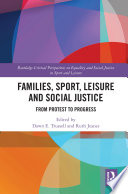 Families, sport, leisure and social justice : from protest to progress /