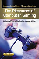 The pleasures of computer gaming : essays on cultural history, theory and aesthetics /