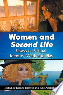 Women and Second Life : essays on virtual identity, work and play /