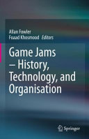 Game jams : history, technology, and organisation /