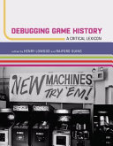 Debugging game history : a critical lexicon /