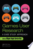 Games user research : a case study approach /