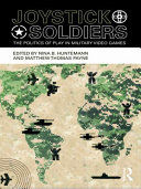 Joystick soldiers : the politics of play in military video games /