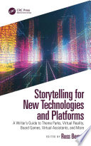 Storytelling for new technologies and platforms : a writer's guide to theme parks, virtual reality, board games, virtual assistants, and more /