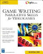 Game writing : narrative skills for videogames /
