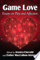 Game love : essays on play and affection /