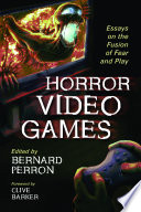 Horror video games : essays on the fusion of fear and play /