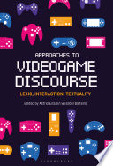 Approaches to videogame discourse : lexis, interaction, textuality /