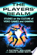 The players' realm : studies on the culture of video games and gaming /