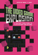 The video game explosion : a history from PONG to Playstation and beyond /