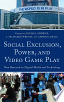 Social exclusion, power and video game play : new research in digital media and technology /