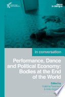 Performance, dance and political economy : bodies at the end of the world /