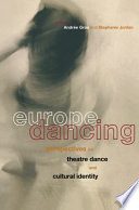 Europe dancing : perspectives on theatre dance and cultural identity /
