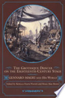 The grotesque dancer on the eighteenth-century stage : Gennaro Magri and his world /