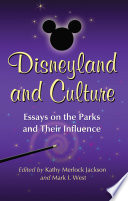 Disneyland and culture : essays on the parks and their influence /