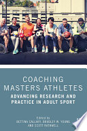 Coaching masters athletes : advancing research and practice in adult sport /