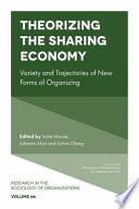 Theorizing the sharing economy : Variety and trajectories of new forms of organizing /