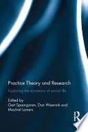 Practice theory and research : exploring the dynamics of social life /