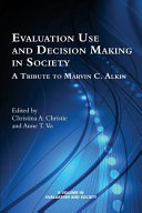 Evaluation use and decision-making in society : a tribute to Marvin C. Alkin /