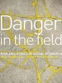 Danger in the field : risk and ethics in social research /