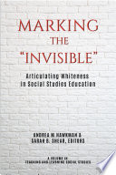 Marking the "invisible" : articulating whiteness in social studies education /