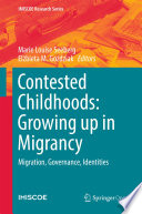 Contested Childhoods : Growing Up in Migrancy - Migration, Governance, Identities.