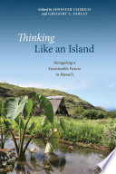 Thinking like an island : navigating a sustainable future in Hawaiʻi /