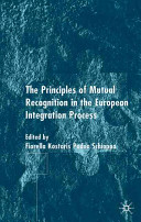 The principles of mutual recognition in the European integration process /