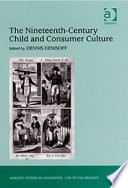 The nineteenth-century child and consumer culture /