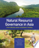 Natural resource governance in Asia : from collective action to resilience thinking /