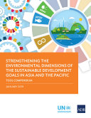 Strengthening the environmental dimensions of the sustainable development goals in Asia and the Pacific : tool compendium /