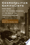 Cosmopolitan capitalists : Hong Kong and the Chinese diaspora at the end of the 20th century /