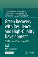 Green recovery with resilience and high quality development : CCICED annual policy report 2021 /