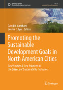 Promoting the sustainable development goals in North American cities : case studies and best practices in the science of sustainability indicators /