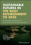 Sustainable futures in the built environment to 2050 : a foresight approach to construction and development /