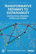 Transformative pathways to sustainability : learning across disciplines, cultures and contexts /