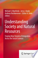 Understanding society and natural resources : forging new strands of integration across the social science /
