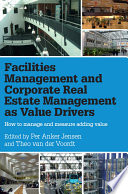 Facilities management and corporate real estate management as value drivers : how to manage and measure adding value /