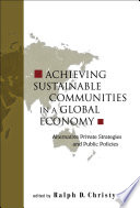 Achieving sustainable communities in a global economy : alternative private strategies and public policies /
