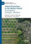 Global plantations in the modern world : sovereignties, ecologies, afterlives /