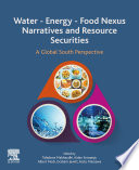 Water-energy-food nexus narratives and resource securities : a Global South perspective /