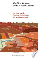 The New Zealand land & food annual : no free lunch can New Zealand feed the world sustainably? /
