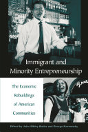 Immigrant and minority entrepreneurship : the continuous rebirth of American communities /