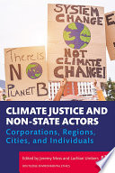 Climate justice and non-state actors : corporations, regions, cities, and individuals /