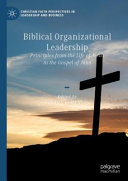 Biblical organizational leadership : principles from the life of Jesus in the Gospel of John /