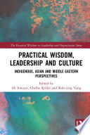 Practical wisdom, leadership and culture : indigenous, Asian and Middle-Eastern perspectives /