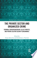 The private sector and organized crime : criminal entrepreneurship, ilicit profits, and private sector security governance /